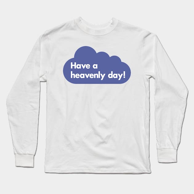 Have a heavenly day! Long Sleeve T-Shirt by Indie Pop